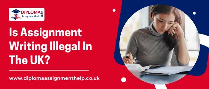 is-assignment-writing-illegal-in-the-uk.webp